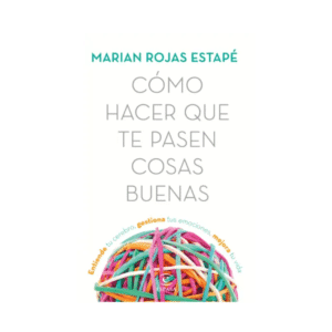 Libro Cómo Hacer Que Te Pasen cosas Buenas Marian Rojas Estapé